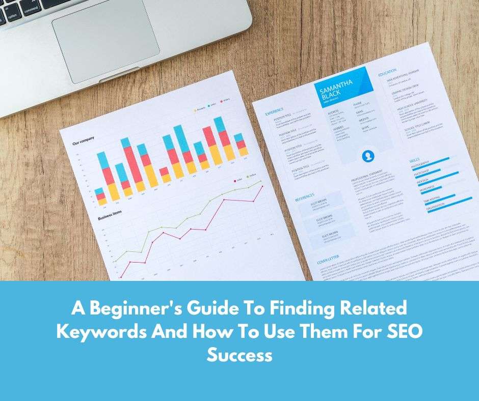A Beginner’s Guide To Finding Related Keywords And How To Use Them For SEO Success