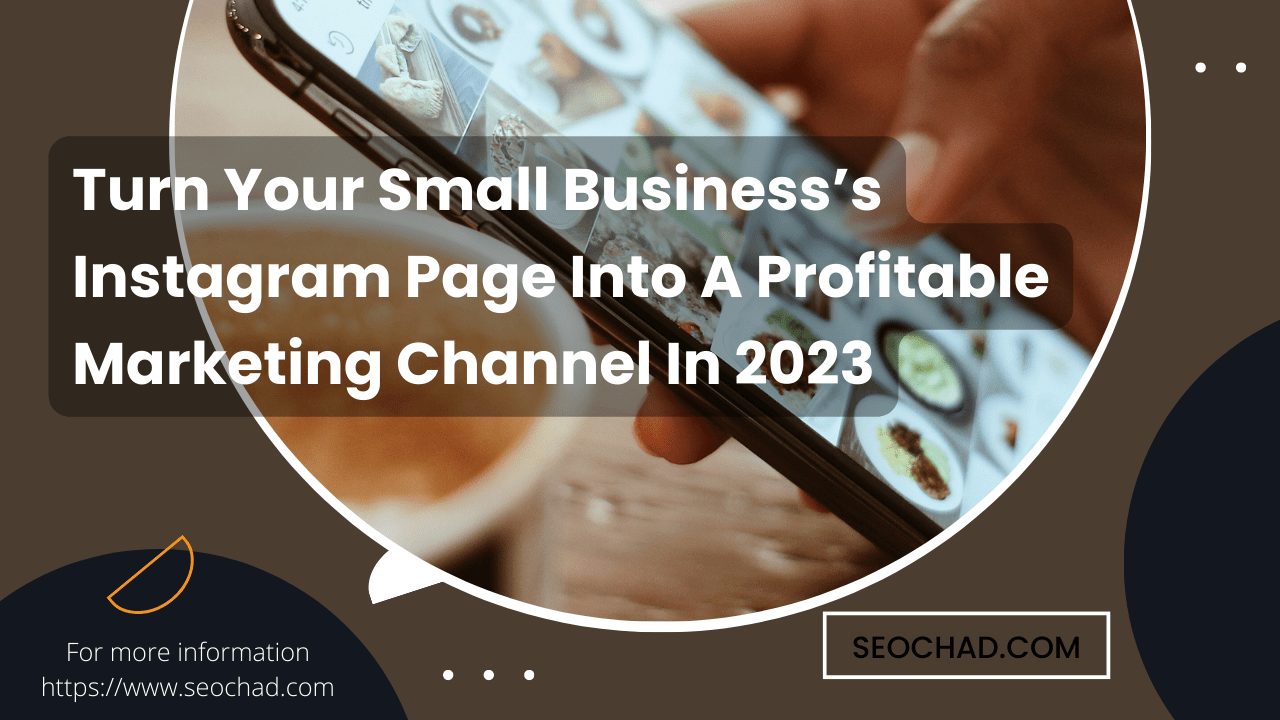 Turn Your Small Business’s Instagram Page Into A Profitable Marketing Channel In 2023