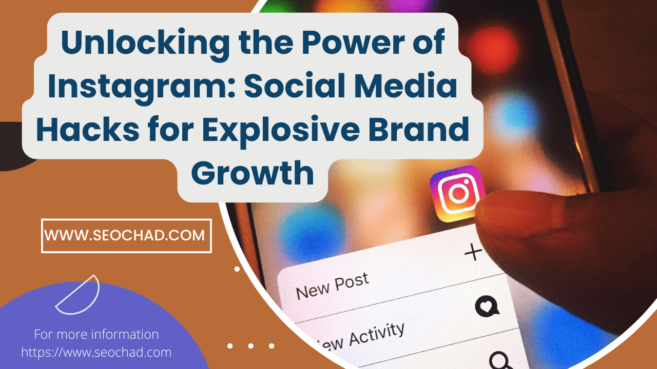 Unlocking the Power of Instagram: Social Media Hacks for Explosive Brand Growth